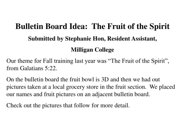 Bulletin Board Idea: The Fruit of the Spirit Submitted by Stephanie Hon, Resident Assistant,