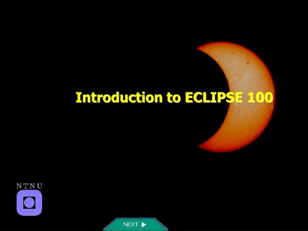 Introduction to ECLIPSE 100