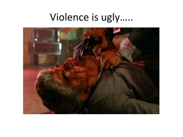 Violence is ugly…..