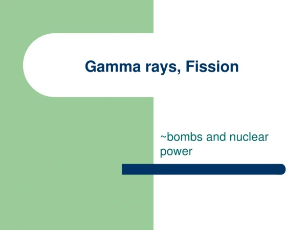 Gamma rays, Fission