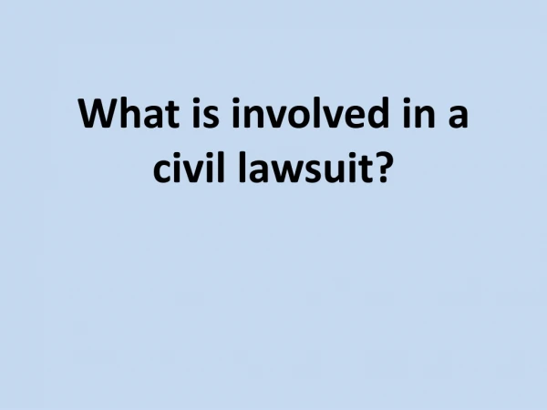 What is involved in a civil lawsuit?