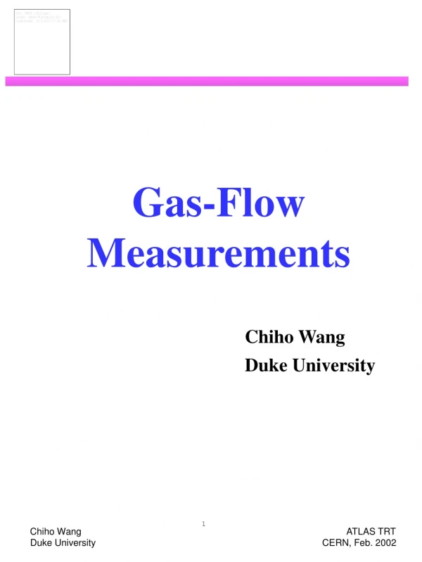 Gas-Flow Measurements Chiho Wang 					Duke University