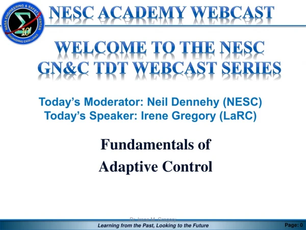 Today’s Moderator: Neil Dennehy (NESC) Today’s Speaker: Irene Gregory (LaRC)
