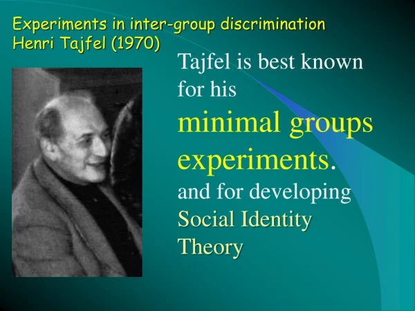 Experiments in inter-group discrimination Henri Tajfel (1970)
