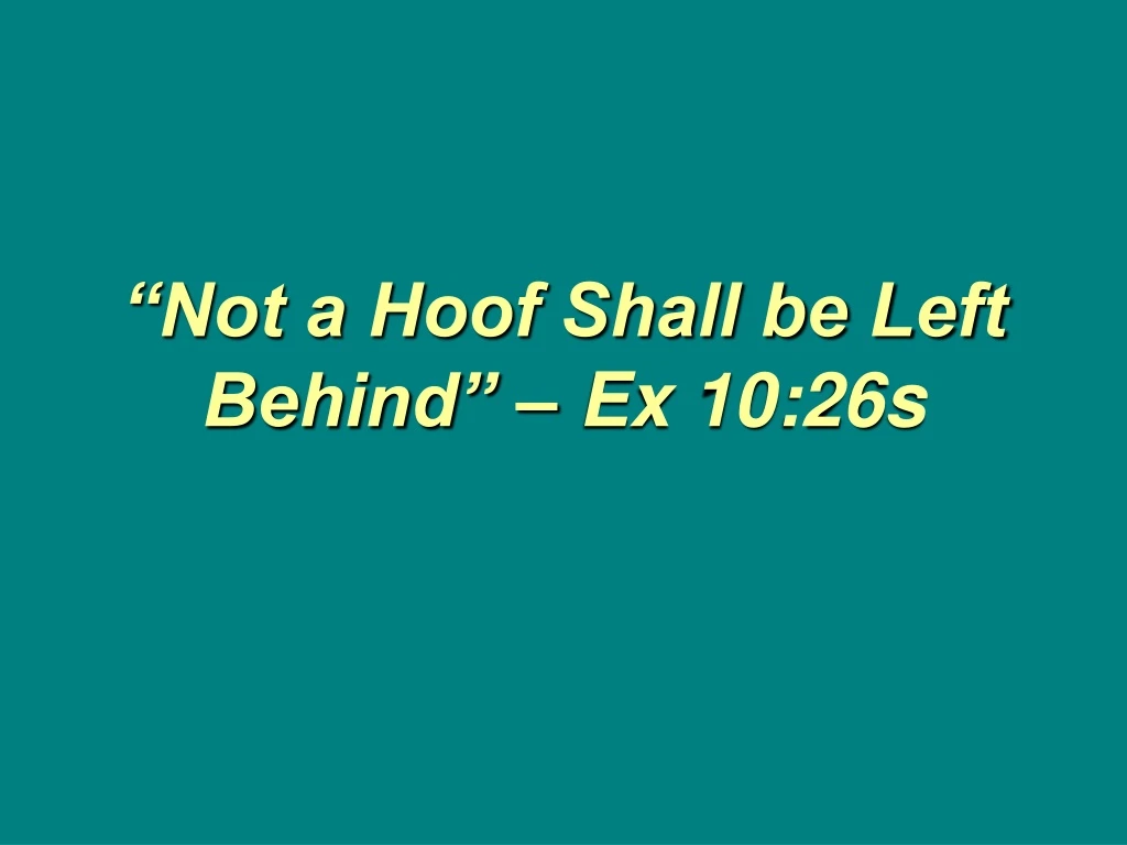 not a hoof shall be left behind ex 10 26s