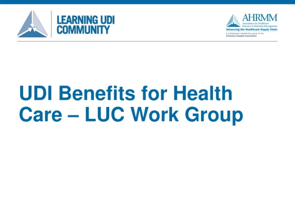 UDI Benefits for Health C are – LUC Work Group