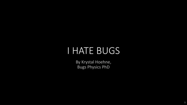 I HATE BUGS