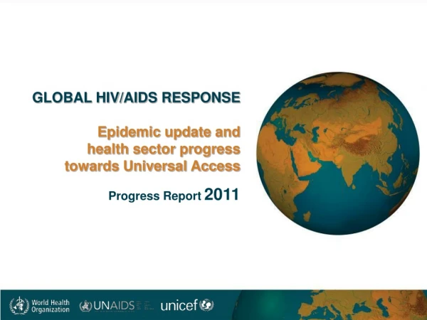 GLOBAL HIV/AIDS RESPONSE Epidemic update and health sector progress