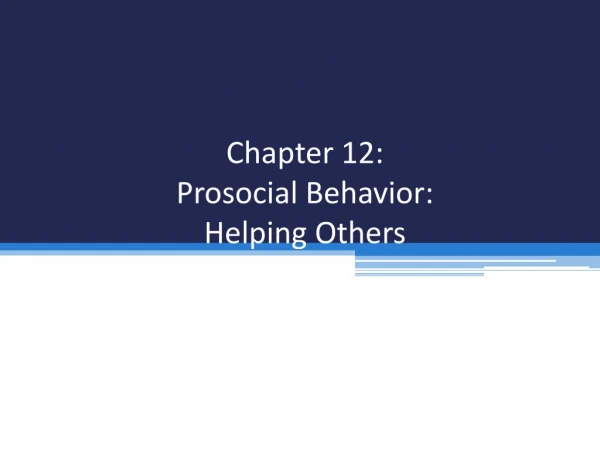Chapter 12: Prosocial Behavior: Helping Others