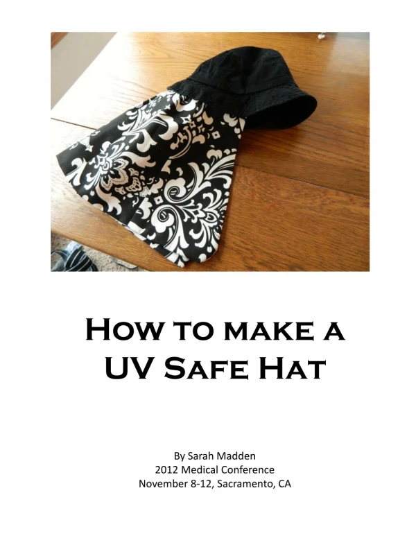 How to make a UV Safe Hat By Sarah Madden 2012 Medical Conference November 8-12, Sacramento, CA