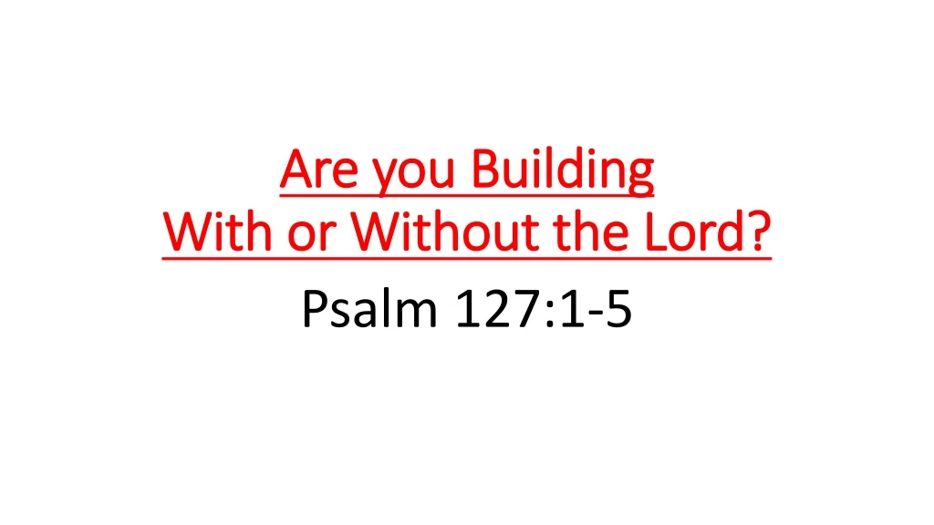 are you building with or without the lord