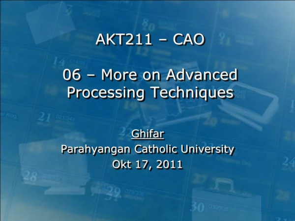AKT211 – CAO 06 – More on Advanced Processing Techniques