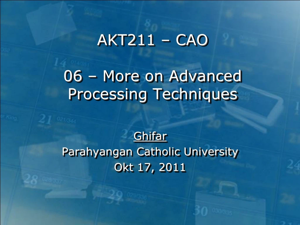 akt211 cao 06 more on advanced processing techniques