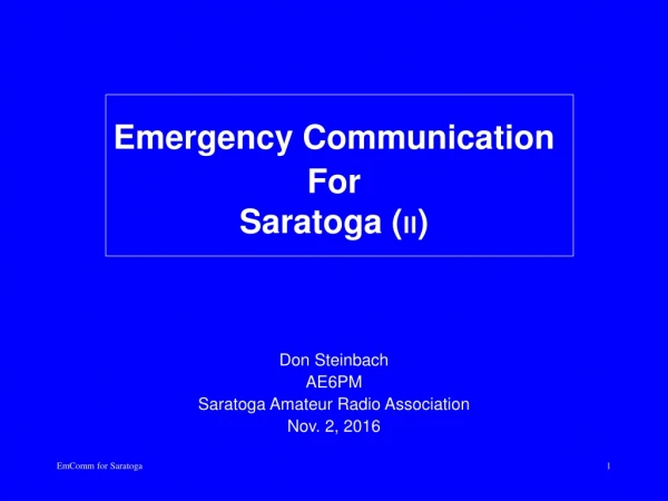 Emergency Communication For Saratoga ( II ) Don Steinbach AE6PM Saratoga Amateur Radio Association