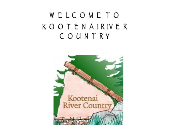 WELCOME TO KOOTENAI RIVER COUNTRY