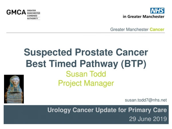 Suspected P rostate Cancer Best Timed Pathway (BTP) Susan Todd Project Manager