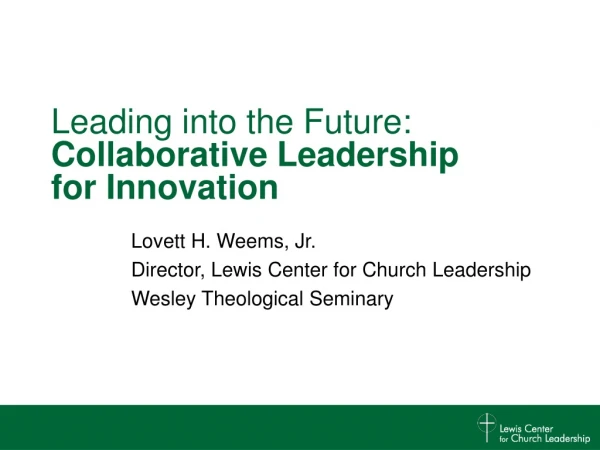 Lovett H. Weems, Jr. Director, Lewis Center for Church Leadership Wesley Theological Seminary