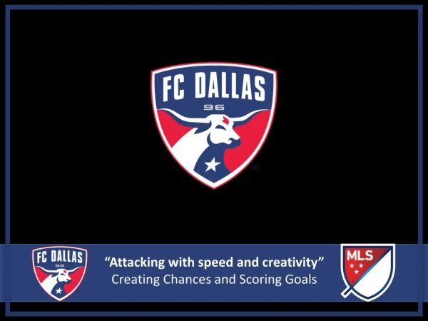 “Attacking with speed and creativity” Creating Chances and Scoring Goals