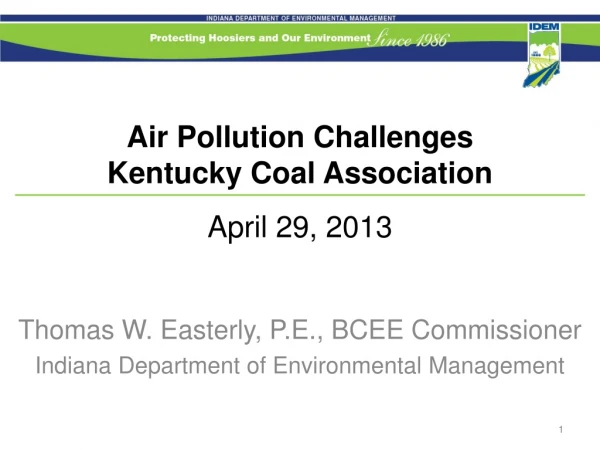 Air Pollution Challenges Kentucky Coal Association April 29, 2013