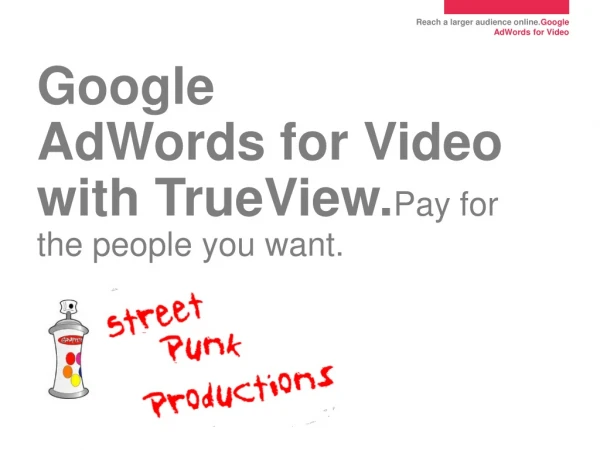 Google AdWords for Video with TrueView. Pay for the people you want.