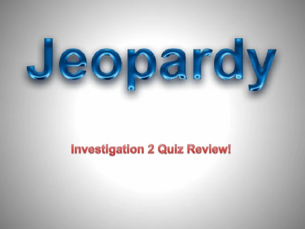 Investigation 2 Quiz Review!