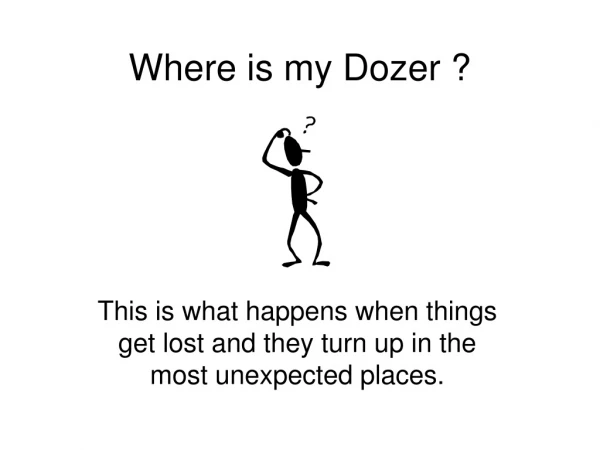 Where is my Dozer ?
