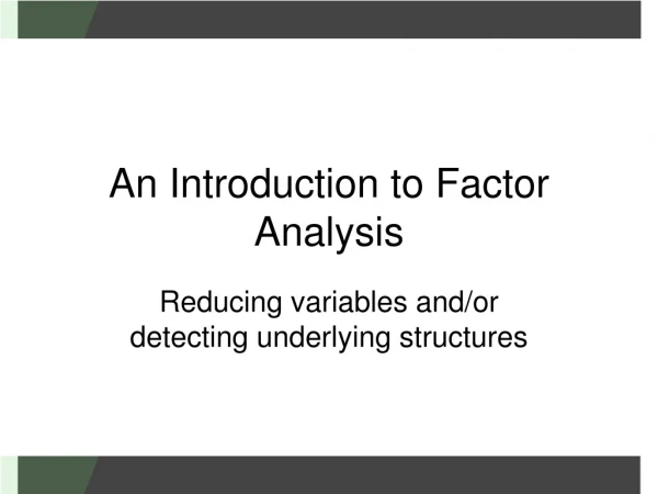 An Introduction to Factor Analysis
