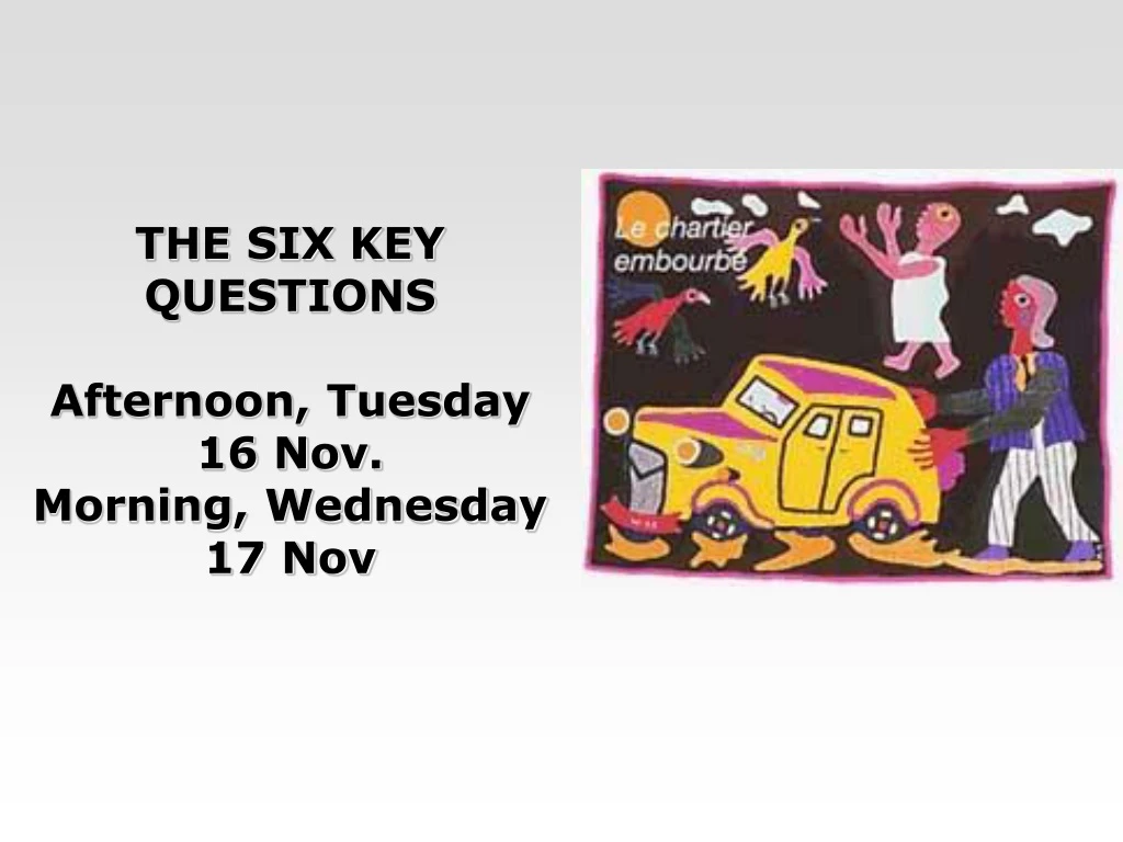 the six key questions afternoon tuesday 16 nov morning wednesday 17 nov