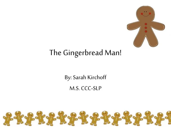 The Gingerbread Man!