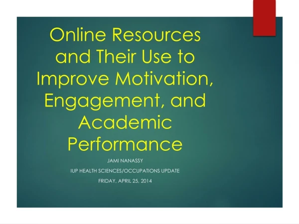 Online Resources and Their Use to Improve Motivation, Engagement, and Academic Performance