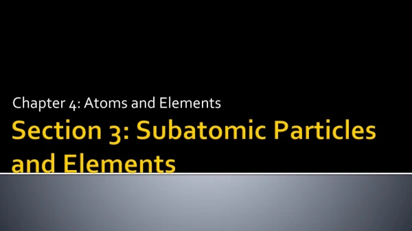 Section 3: Subatomic Particles and Elements