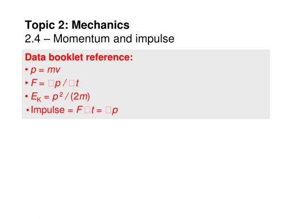Topic 2: Mechanics 2.4 – Momentum and impulse
