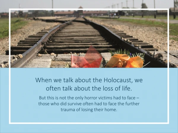 When we talk about the Holocaust, we often talk about the loss of life.