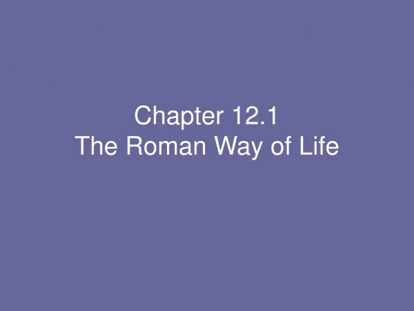 Chapter 12.1 The Roman Way of Life