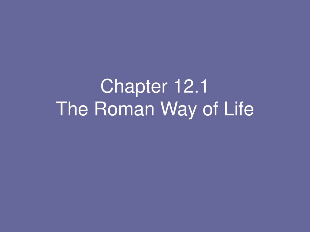 chapter 12 1 the roman way of life