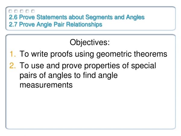 2.6 Prove Statements about Segments and Angles 2.7 Prove Angle Pair Relationships
