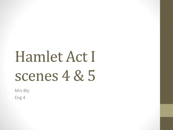 Hamlet Act I scenes 4 &amp; 5