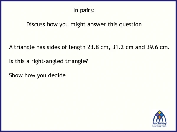 A triangle has sides of length 23.8 cm, 31.2 cm and 39.6 cm. Is this a right-angled triangle?