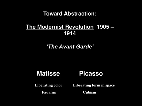 Toward Abstraction: The Modernist Revolution 1905 – 1914 ‘The Avant Garde’