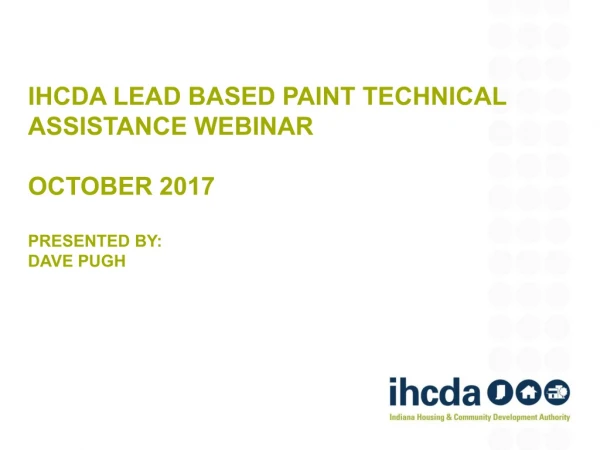 IHCDA Lead based paint technical assistance webinar October 2017 presented by: Dave Pugh