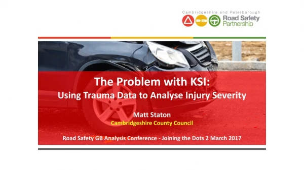 The Problem with KSI: Using Trauma Data to Analyse Injury Severity Matt Staton