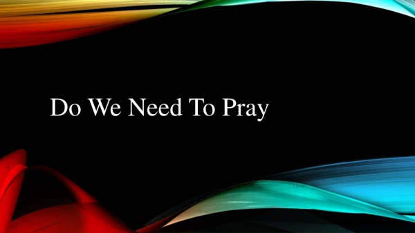 Do We Need To Pray