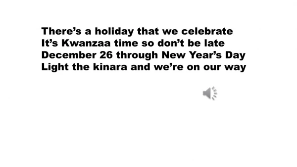 There’s a holiday that we celebrate It’s Kwanzaa time so don’t be late