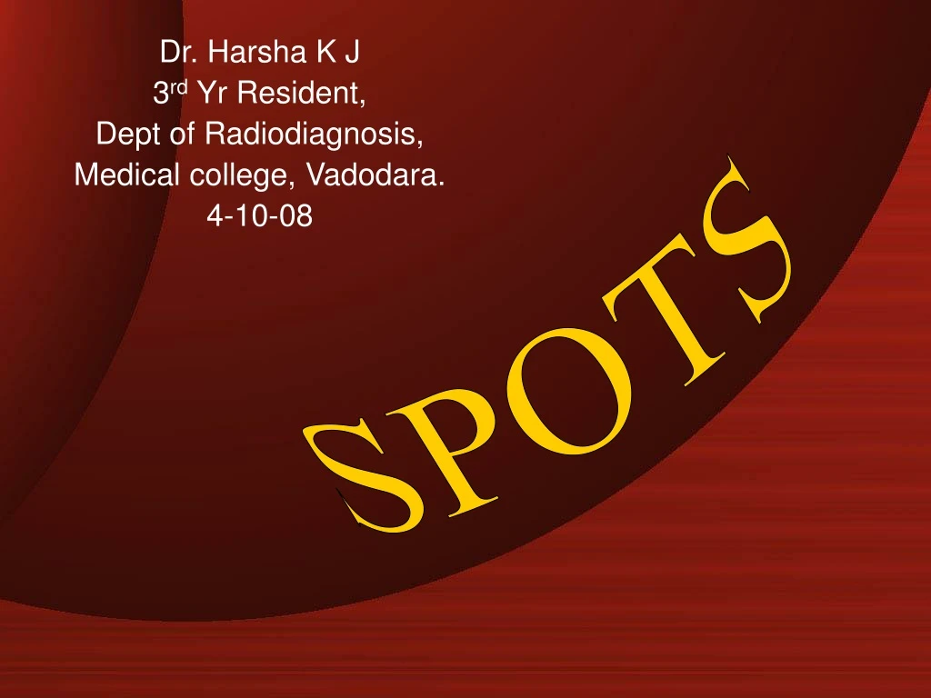 dr harsha k j 3 rd yr resident dept of radiodiagnosis medical college vadodara 4 10 08