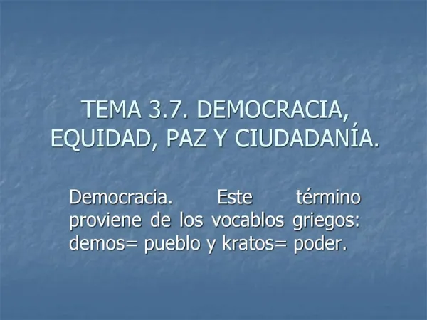 TEMA 3.7. DEMOCRACIA, EQUIDAD, PAZ Y CIUDADAN A.
