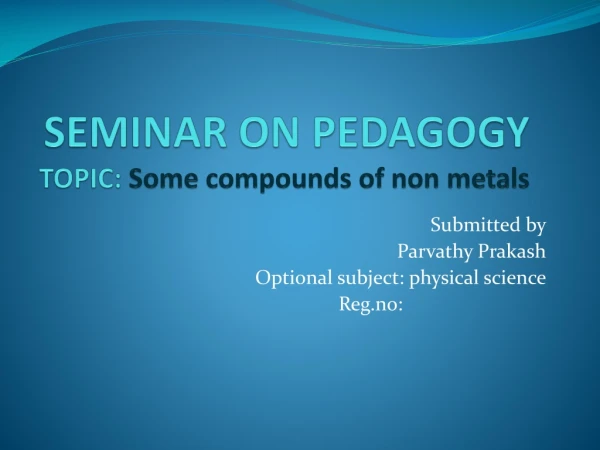 SEMINAR ON PEDAGOGY TOPIC: Some compounds of non metals