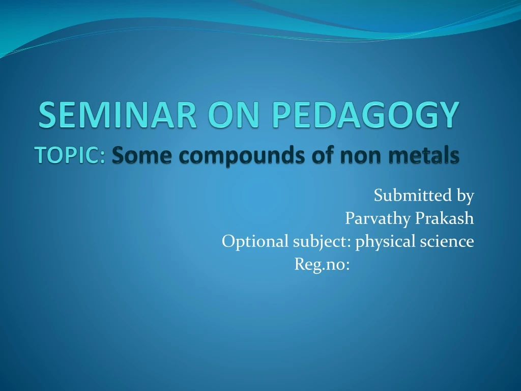 seminar on pedagogy topic some compounds of non metals