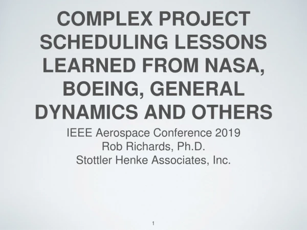Complex Project Scheduling Lessons Learned from NASA, Boeing, General Dynamics and Others