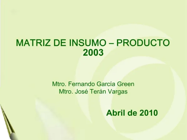 MATRIZ DE INSUMO PRODUCTO 2003 Mtro. Fernando Garc a Green Mtro. Jos Ter n Vargas A
