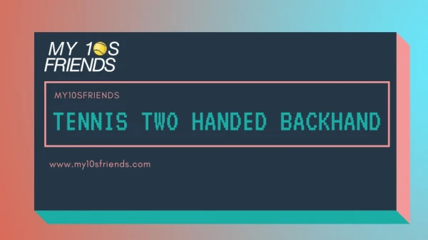 Tennis Two Handed Backhand | My10sfriends